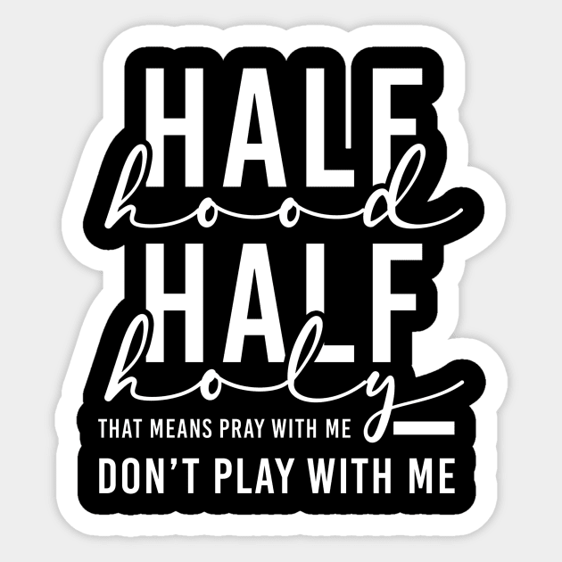 Half Hood Half Holy Pray With Me Don't Play With Me Funny God Proud Christian Faith Sticker by andreperez87